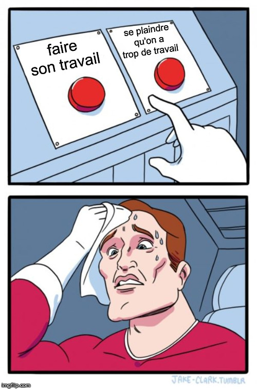 meme avec homme qui doit choisir entre faire son travail et se plaindre qu