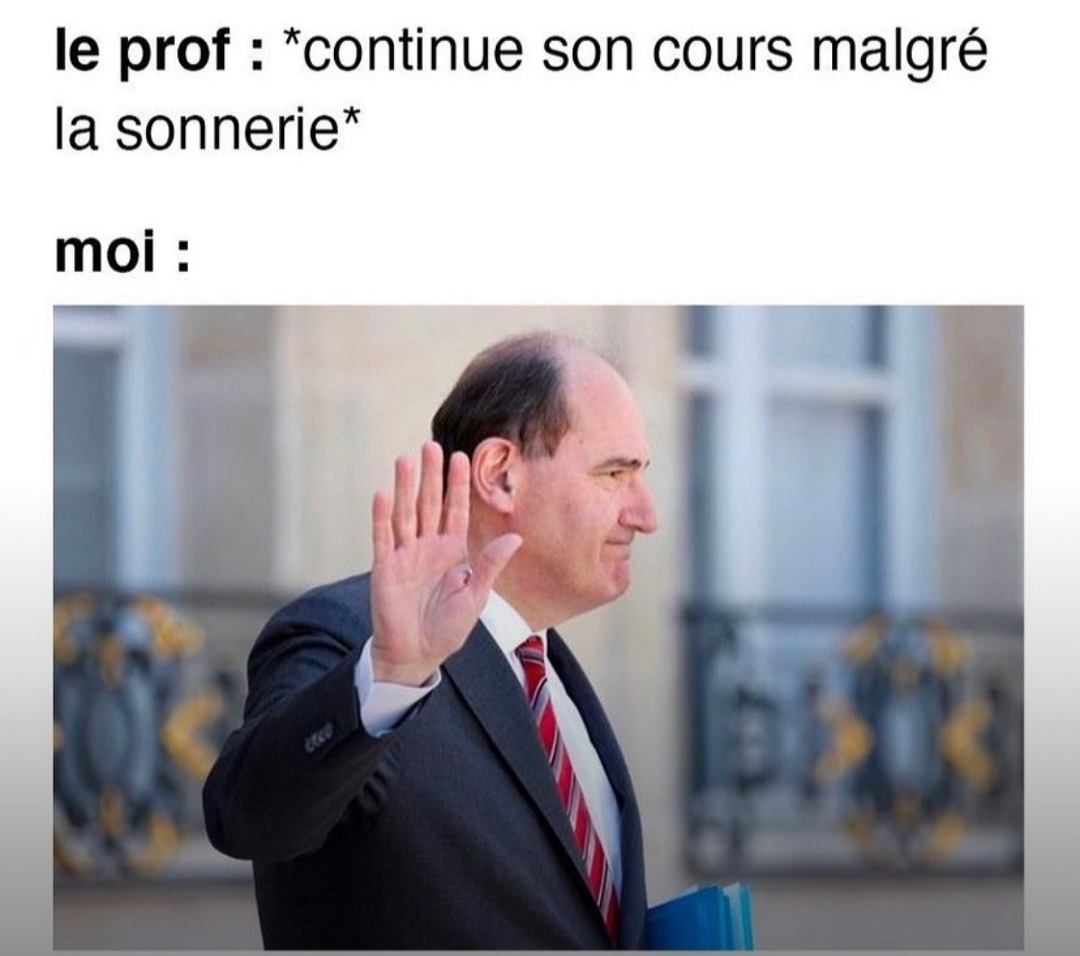 meme avec jean castex qui fait un signe contre les journaliste avec texte le prof continue son cours malgré la sonnerie moi